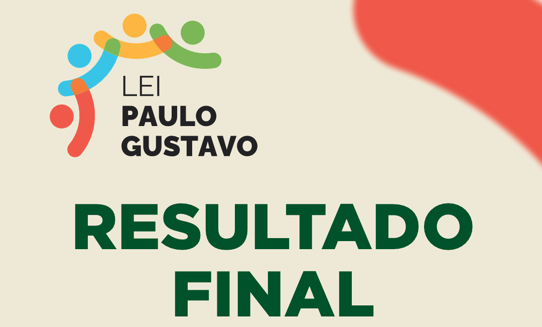 RESULTADO FINAL DOS EDITAIS DA LEI PAULO GUSTAVO